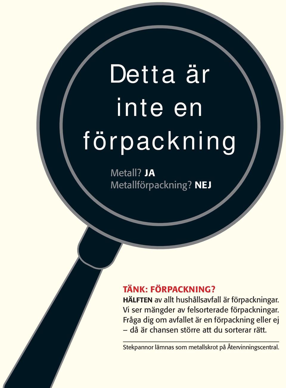 Vi ser mängder av felsorterade förpackningar.