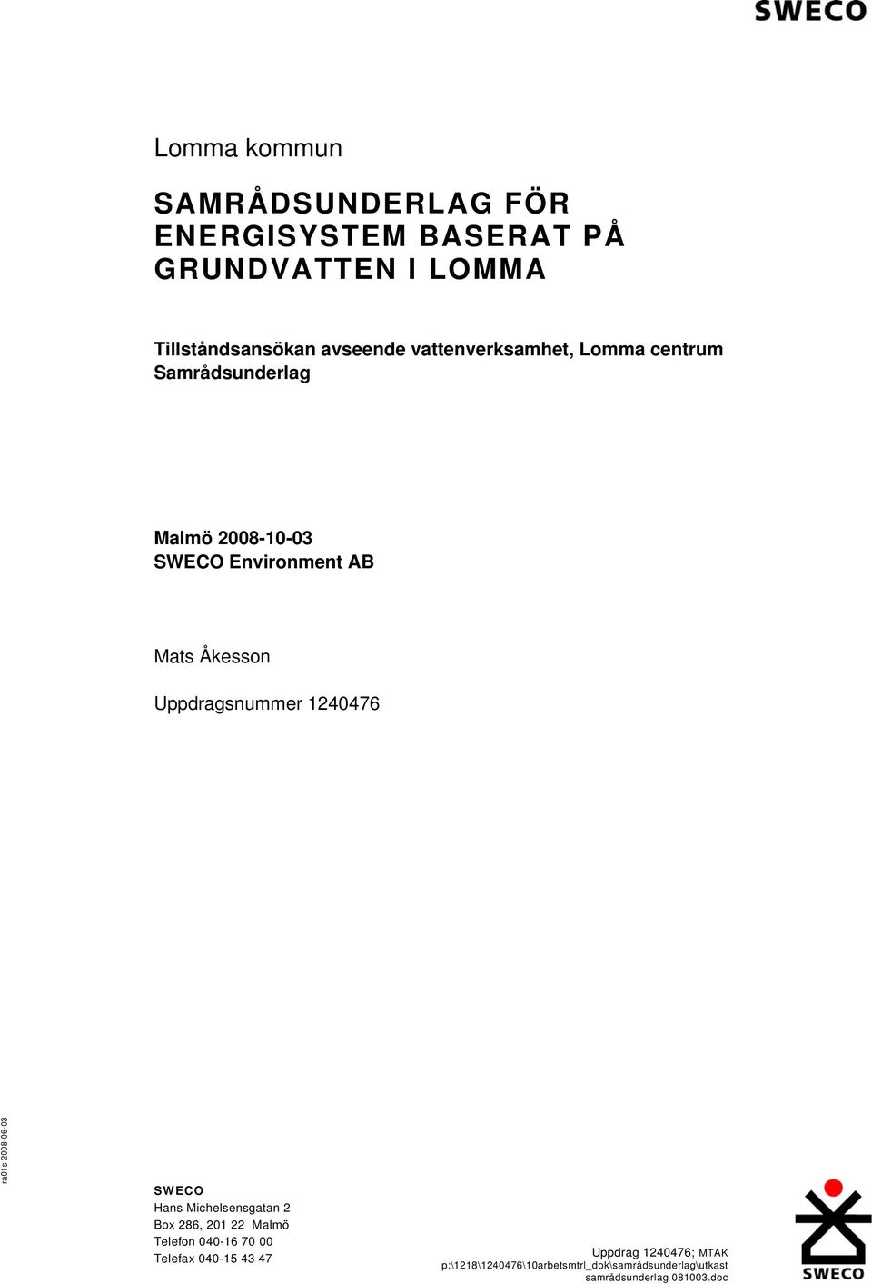 Samrådsunderlag Malmö SWECO Environment AB Mats Åkesson Uppdragsnummer