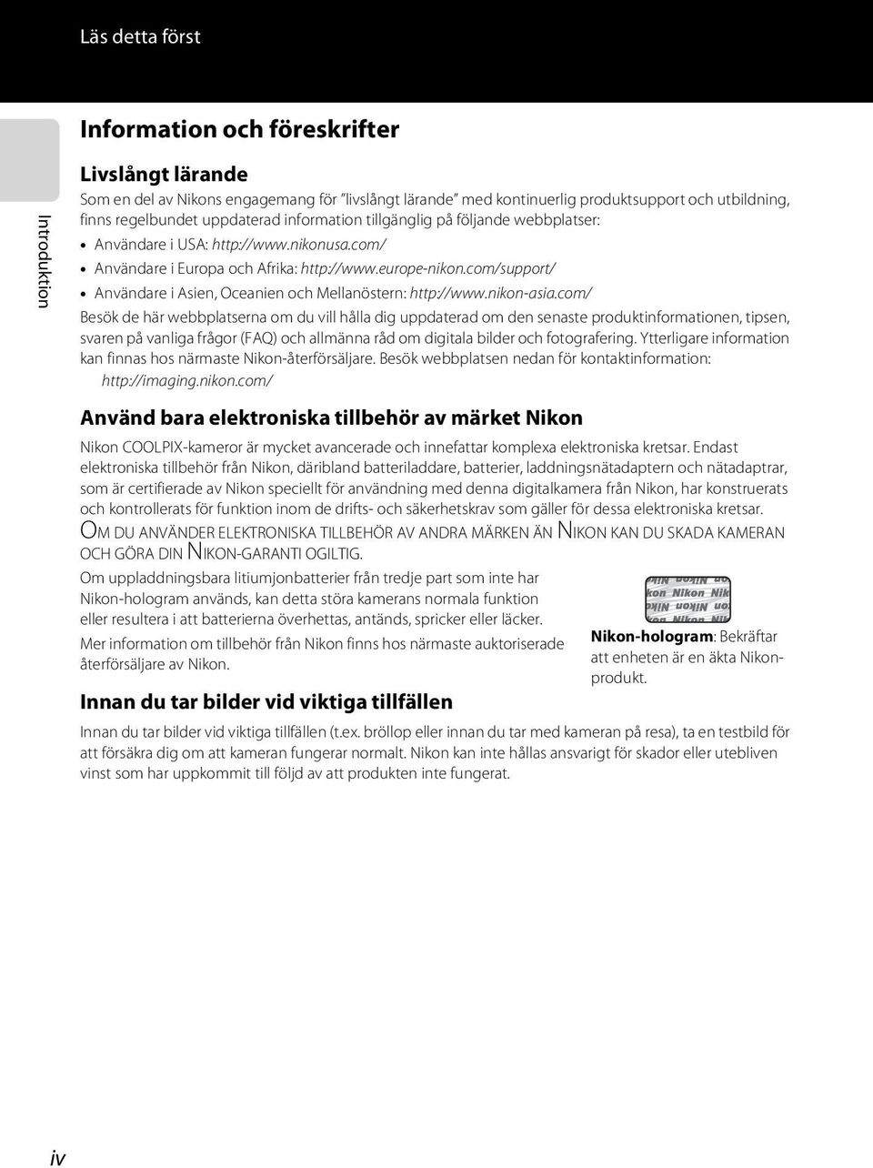 com/support/ Användare i Asien, Oceanien och Mellanöstern: http://www.nikon-asia.