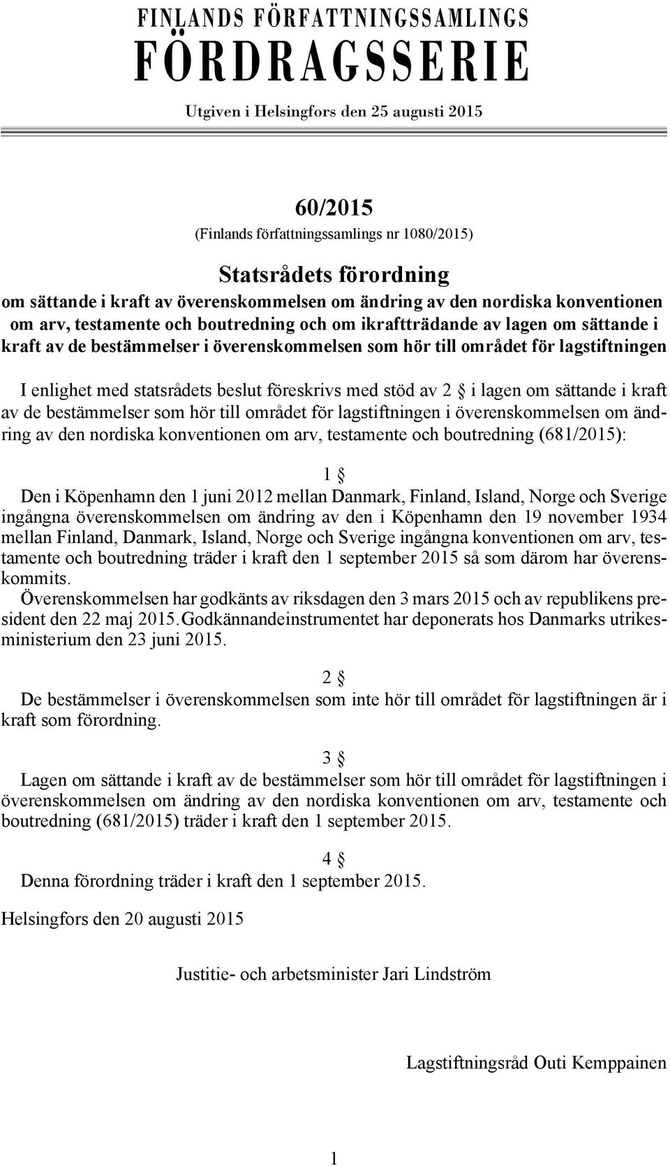 1080/2015) Statsrådets förordning om sättande i kraft av överenskommelsen om ändring av den nordiska konventionen om arv, testamente och boutredning och om ikraftträdande av lagen om sättande i kraft