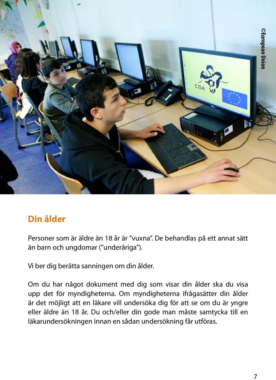 Om du har något dokument med dig som visar din ålder ska du visa upp det för myndigheterna.