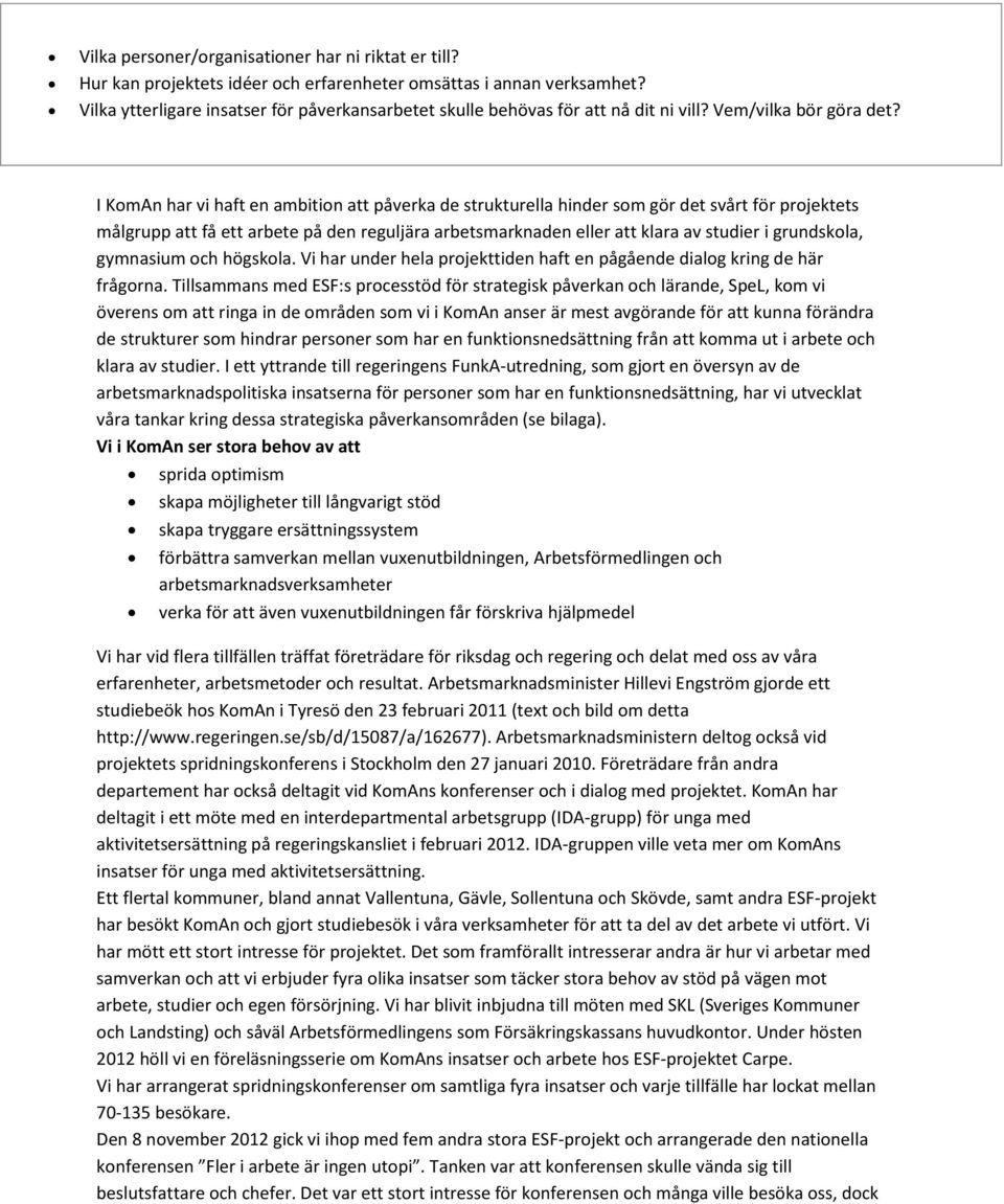 I KomAn har vi haft en ambition att påverka de strukturella hinder som gör det svårt för projektets målgrupp att få ett arbete på den reguljära arbetsmarknaden eller att klara av studier i