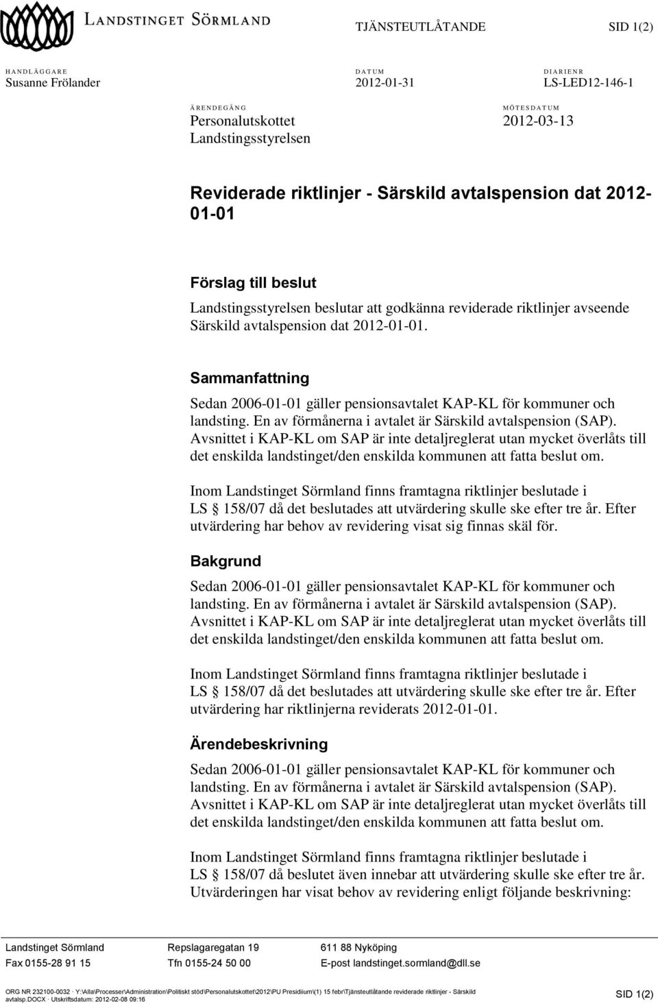 2012-01-01. Sammanfattning Sedan 2006-01-01 gäller pensionsavtalet KAP-KL för kommuner och landsting. En av förmånerna i avtalet är Särskild avtalspension (SAP).