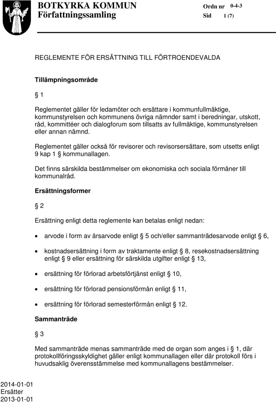 Reglementet gäller också för revisorer och revisorsersättare, som utsetts enligt 9 kap 1 kommunallagen. Det finns särskilda bestämmelser om ekonomiska och sociala förmåner till kommunalråd.