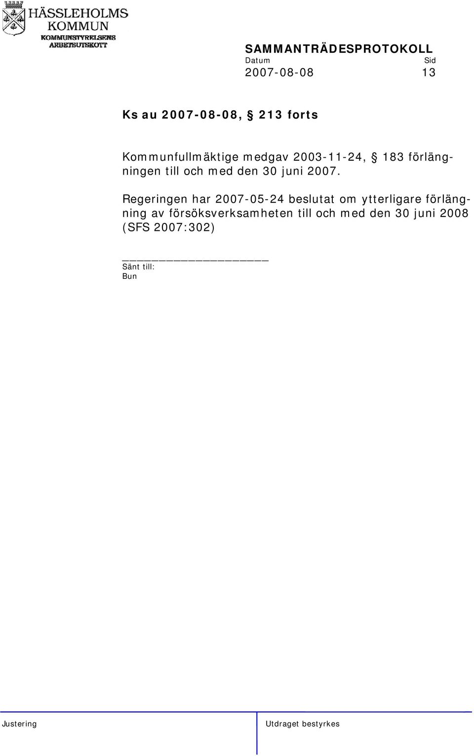 2007. Regeringen har 2007-05-24 beslutat om ytterligare