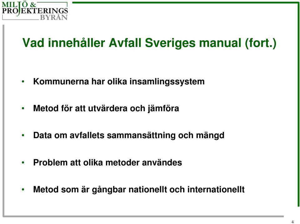 utvärdera och jämföra Data om avfallets sammansättning och