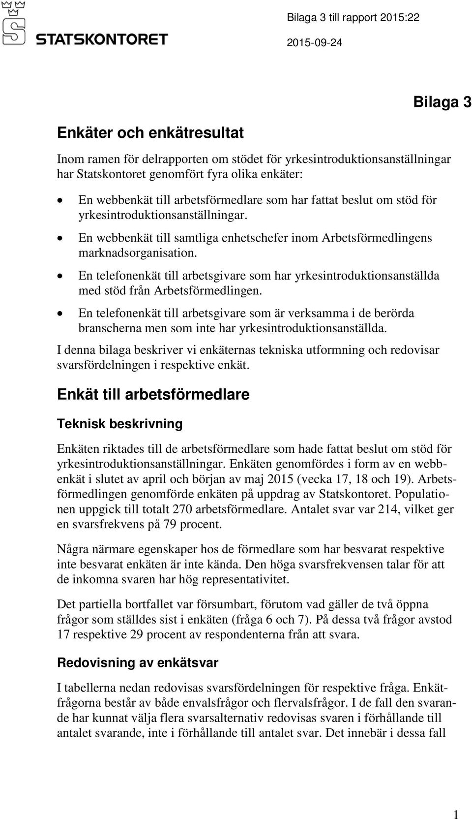 En telefonenkät till arbetsgivare som har yrkesintroduktionsanställda med stöd från Arbetsförmedlingen.