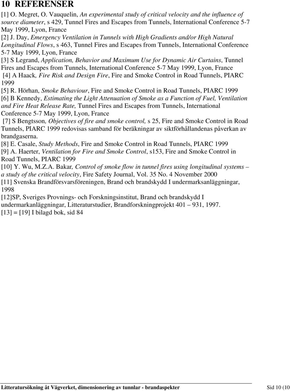 Day, Emergency Ventilation in Tunnels with High Gradients and/or High Natural Longitudinal Flows, s 463, Tunnel Fires and Escapes from Tunnels, International Conference 5-7 May 1999, Lyon, France [3]