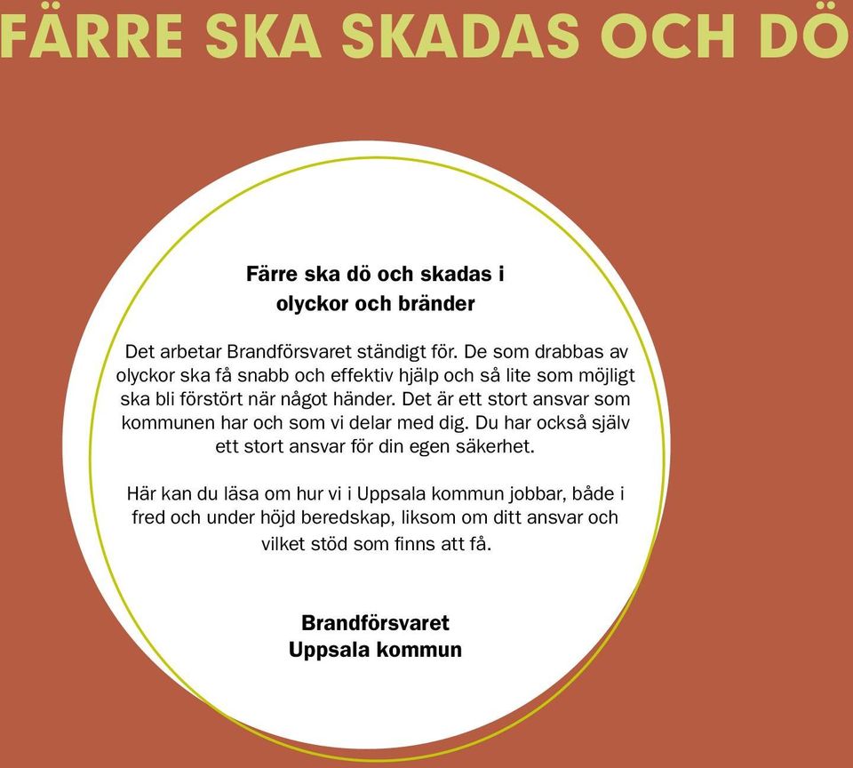 Det är ett stort ansvar som kommunen har och som vi delar med dig. Du har också själv ett stort ansvar för din egen säkerhet.