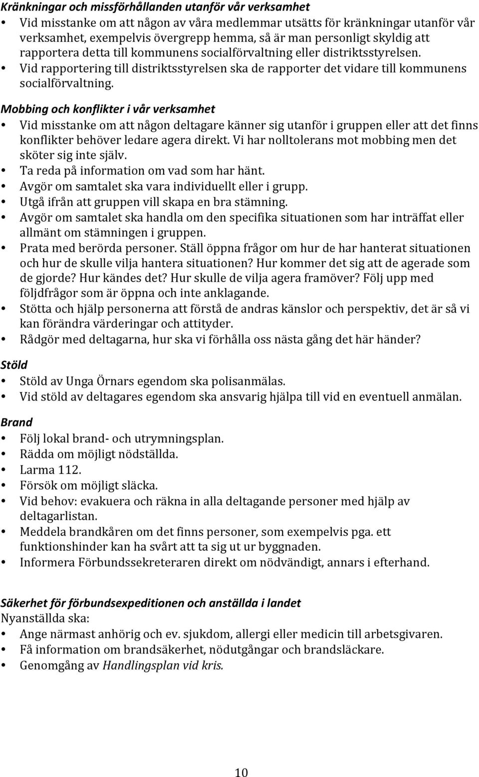 Mobbing och konflikter i vår verksamhet Vid misstanke om att någon deltagare känner sig utanför i gruppen eller att det finns konflikter behöver ledare agera direkt.