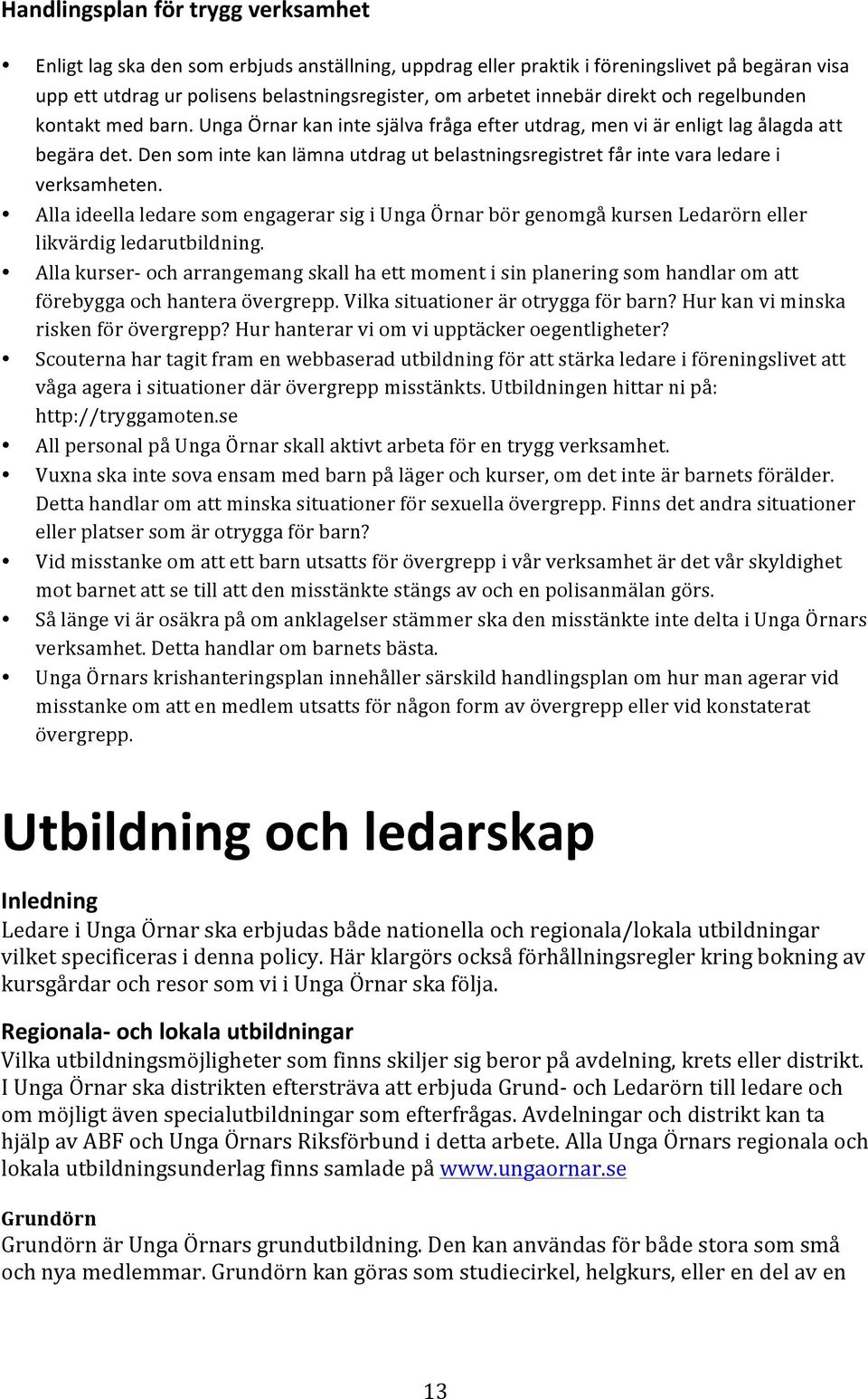 Den som inte kan lämna utdrag ut belastningsregistret får inte vara ledare i verksamheten.