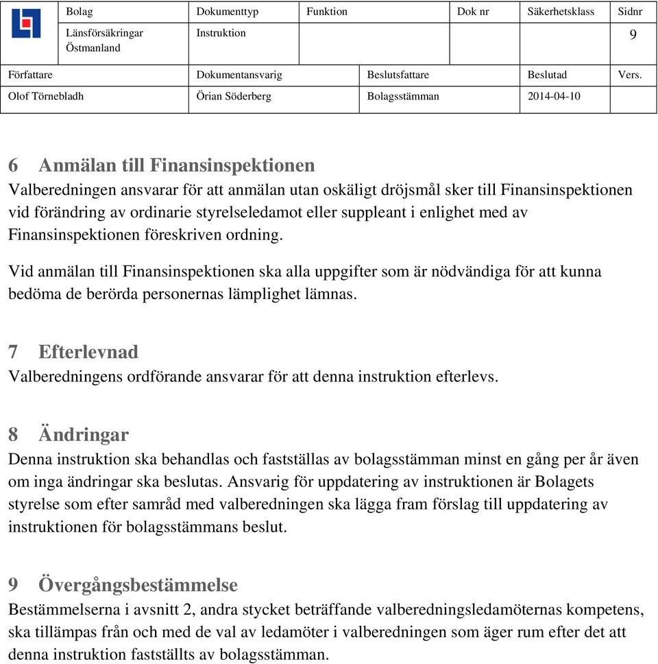 7 Efterlevnad Valberedningens ordförande ansvarar för att denna instruktion efterlevs.