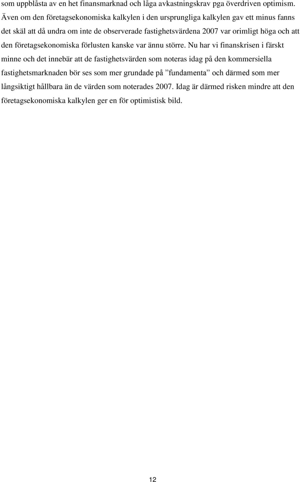 orimligt höga och att den företagsekonomiska förlusten kanske var ännu större.
