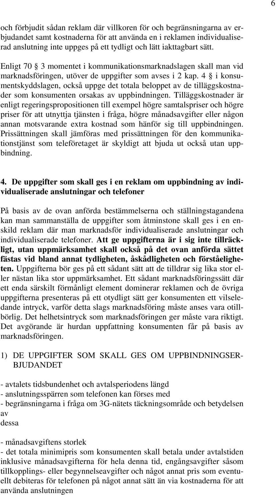 4 i konsumentskyddslagen, också uppge det totala beloppet av de tilläggskostnader som konsumenten orsakas av uppbindningen.