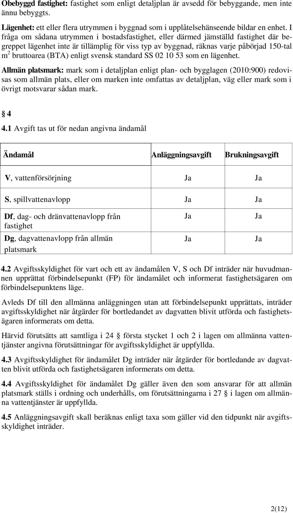 enligt svensk standard SS 02 10 53 som en lägenhet.