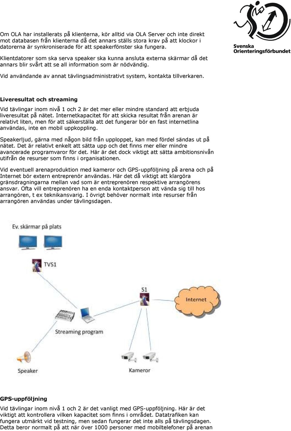 Vid användande av annat tävlingsadministrativt system, kontakta tillverkaren.