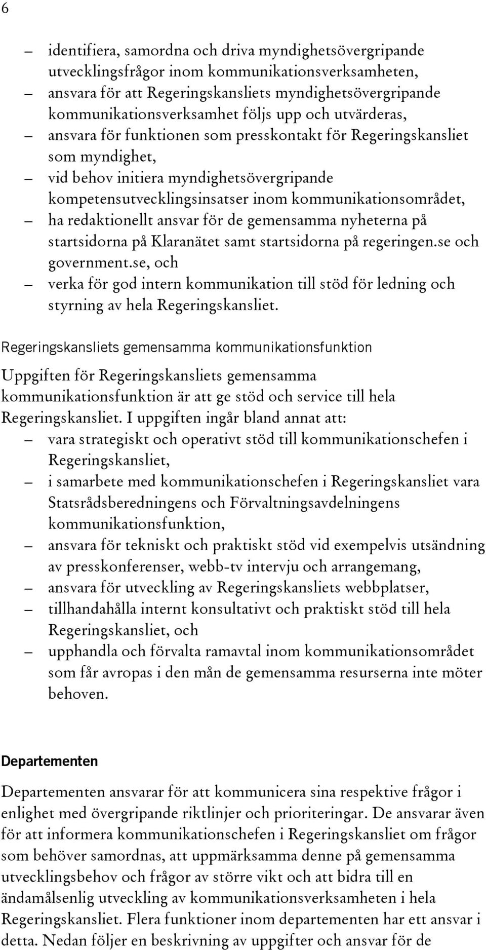 redaktionellt ansvar för de gemensamma nyheterna på startsidorna på Klaranätet samt startsidorna på regeringen.se och government.