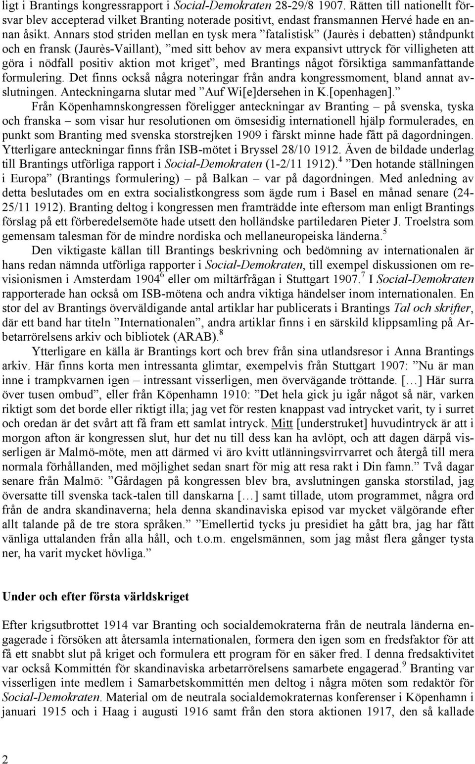 aktion mot kriget, med Brantings något försiktiga sammanfattande formulering. Det finns också några noteringar från andra kongressmoment, bland annat avslutningen.