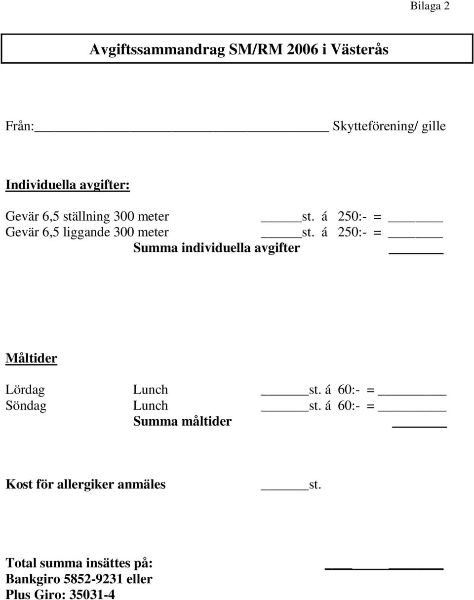 á 250:- = Summa individuella avgifter Måltider Lördag Lunch st. á 60:- = Söndag Lunch st.