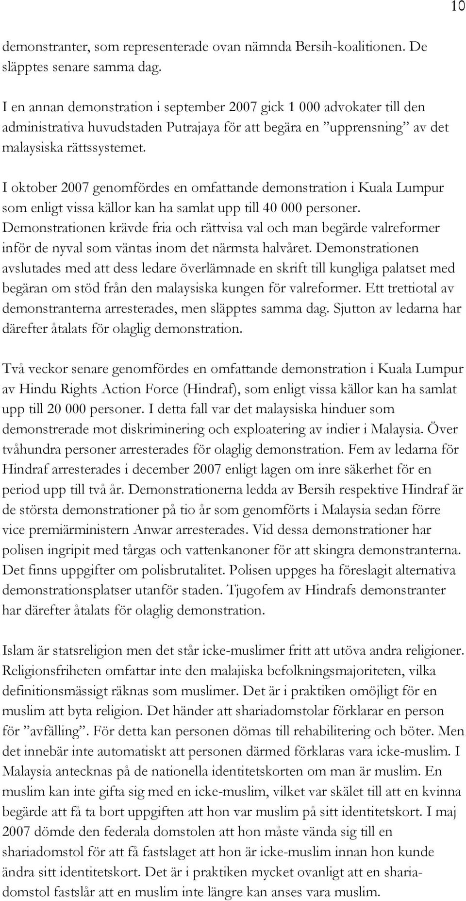 I oktober 2007 genomfördes en omfattande demonstration i Kuala Lumpur som enligt vissa källor kan ha samlat upp till 40 000 personer.