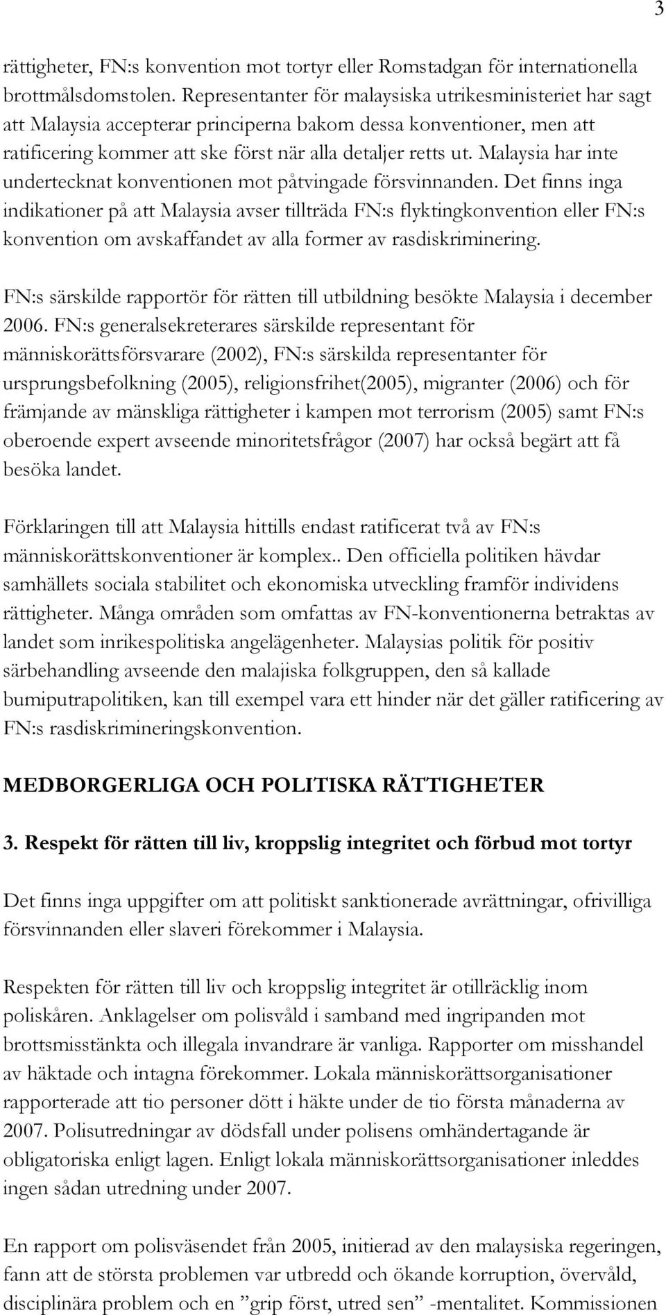 Malaysia har inte undertecknat konventionen mot påtvingade försvinnanden.