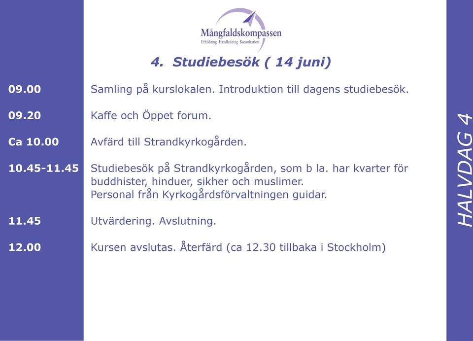 har kvarter för buddhister, hinduer, sikher och muslimer. Personal från Kyrkogårdsförvaltningen guidar. 11.