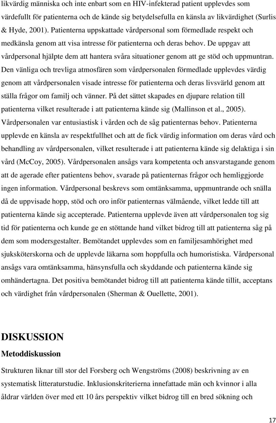 De uppgav att vårdpersonal hjälpte dem att hantera svåra situationer genom att ge stöd och uppmuntran.