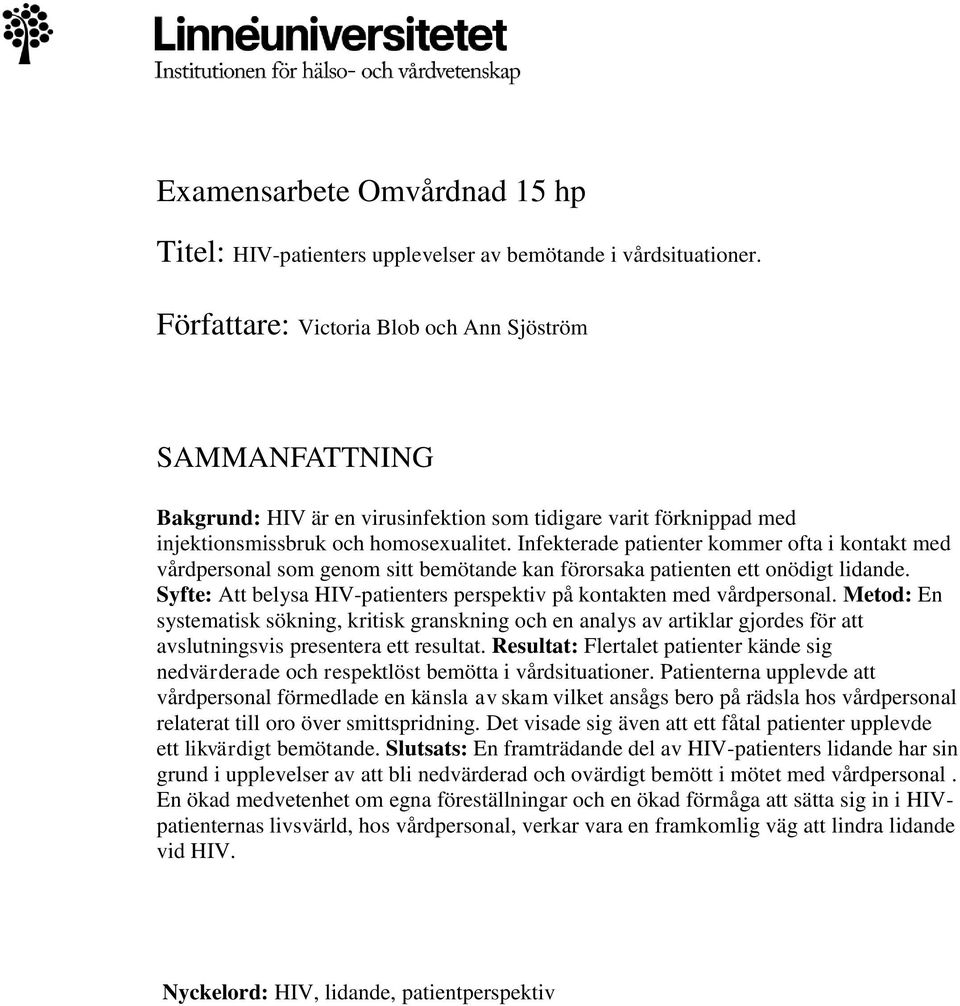 Infekterade patienter kommer ofta i kontakt med vårdpersonal som genom sitt bemötande kan förorsaka patienten ett onödigt lidande.