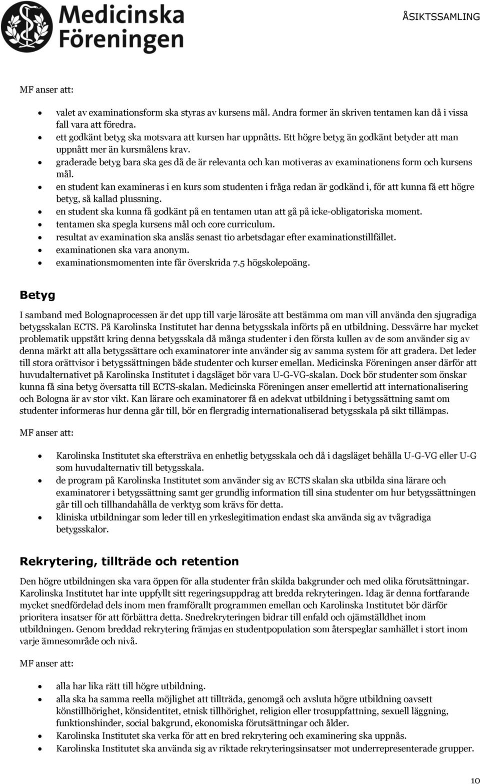 en student kan examineras i en kurs som studenten i fråga redan är godkänd i, för att kunna få ett högre betyg, så kallad plussning.