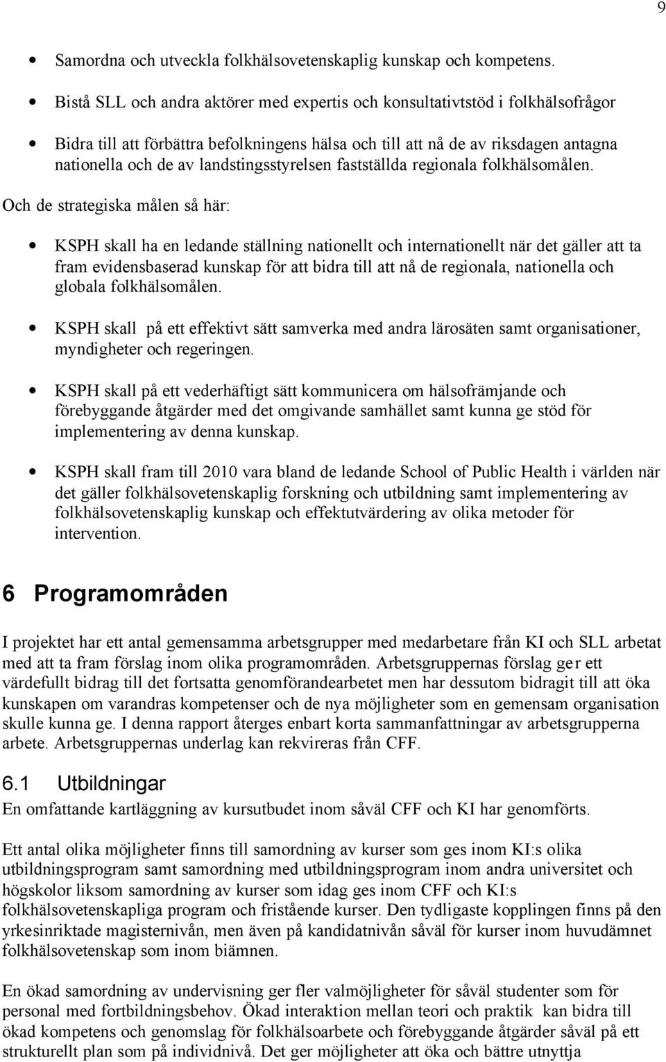 landstingsstyrelsen fastställda regionala folkhälsomålen.