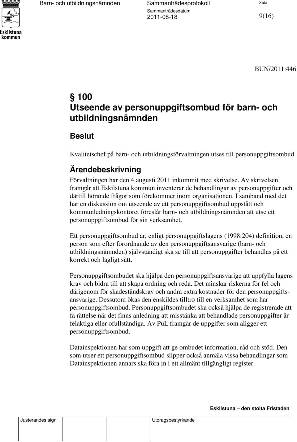 Av skrivelsen framgår att Eskilstuna kommun inventerar de behandlingar av personuppgifter och därtill hörande frågor som förekommer inom organisationen.
