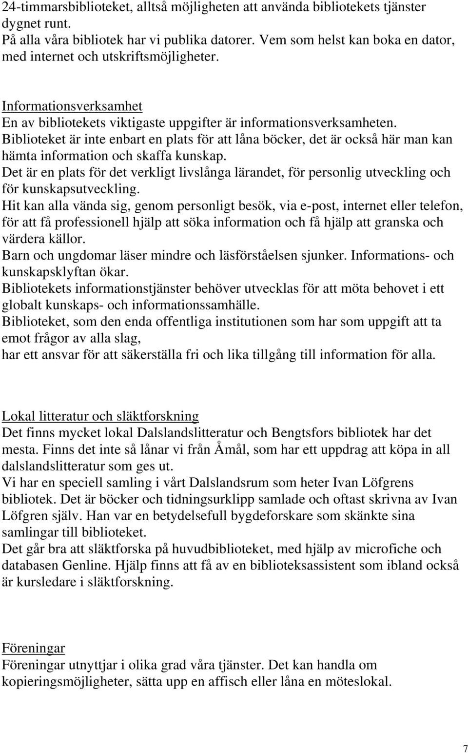 Biblioteket är inte enbart en plats för att låna böcker, det är också här man kan hämta information och skaffa kunskap.