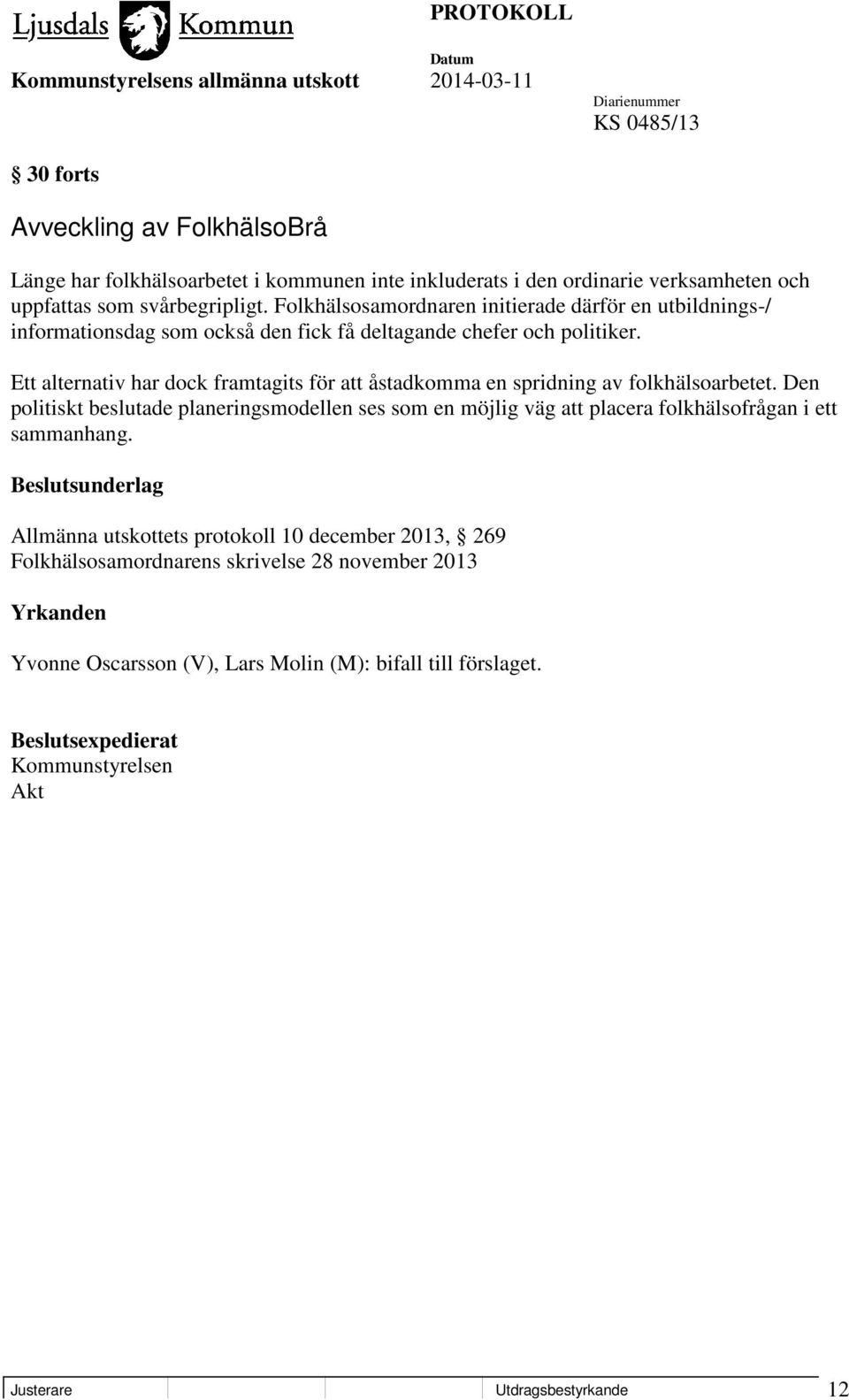Ett alternativ har dock framtagits för att åstadkomma en spridning av folkhälsoarbetet.