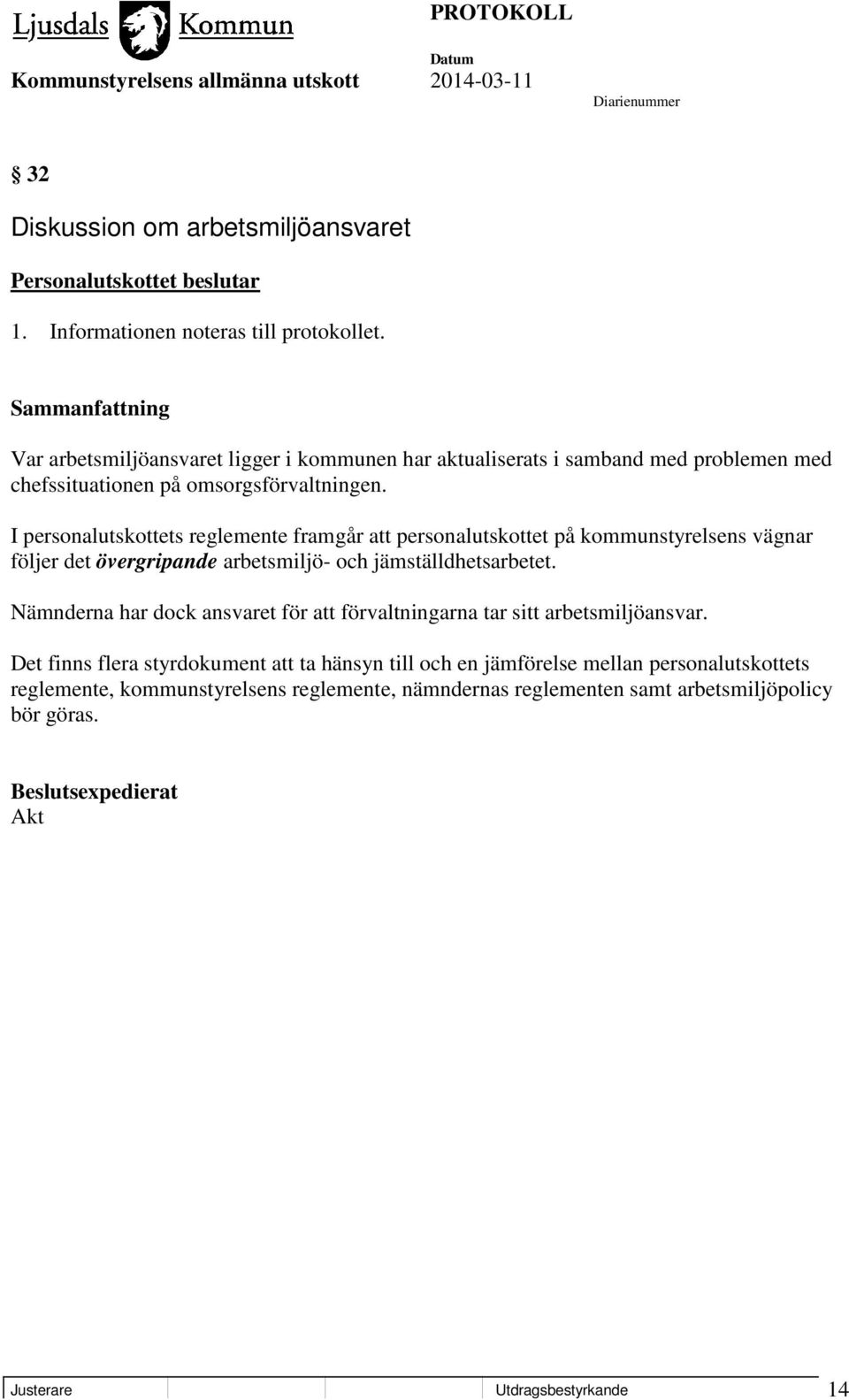 I personalutskottets reglemente framgår att personalutskottet på kommunstyrelsens vägnar följer det övergripande arbetsmiljö- och jämställdhetsarbetet.