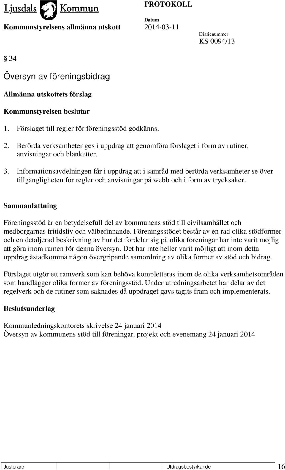Informationsavdelningen får i uppdrag att i samråd med berörda verksamheter se över tillgängligheten för regler och anvisningar på webb och i form av trycksaker.
