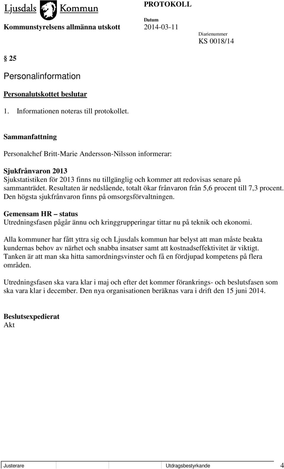 Resultaten är nedslående, totalt ökar frånvaron från 5,6 procent till 7,3 procent. Den högsta sjukfrånvaron finns på omsorgsförvaltningen.