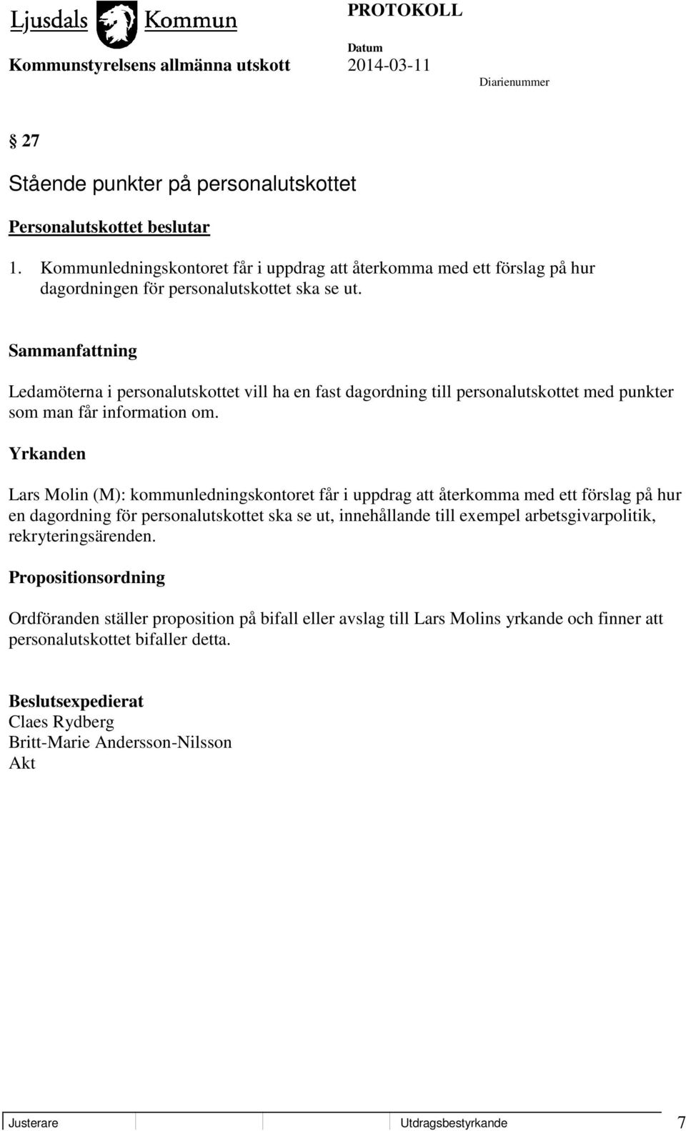 Ledamöterna i personalutskottet vill ha en fast dagordning till personalutskottet med punkter som man får information om.
