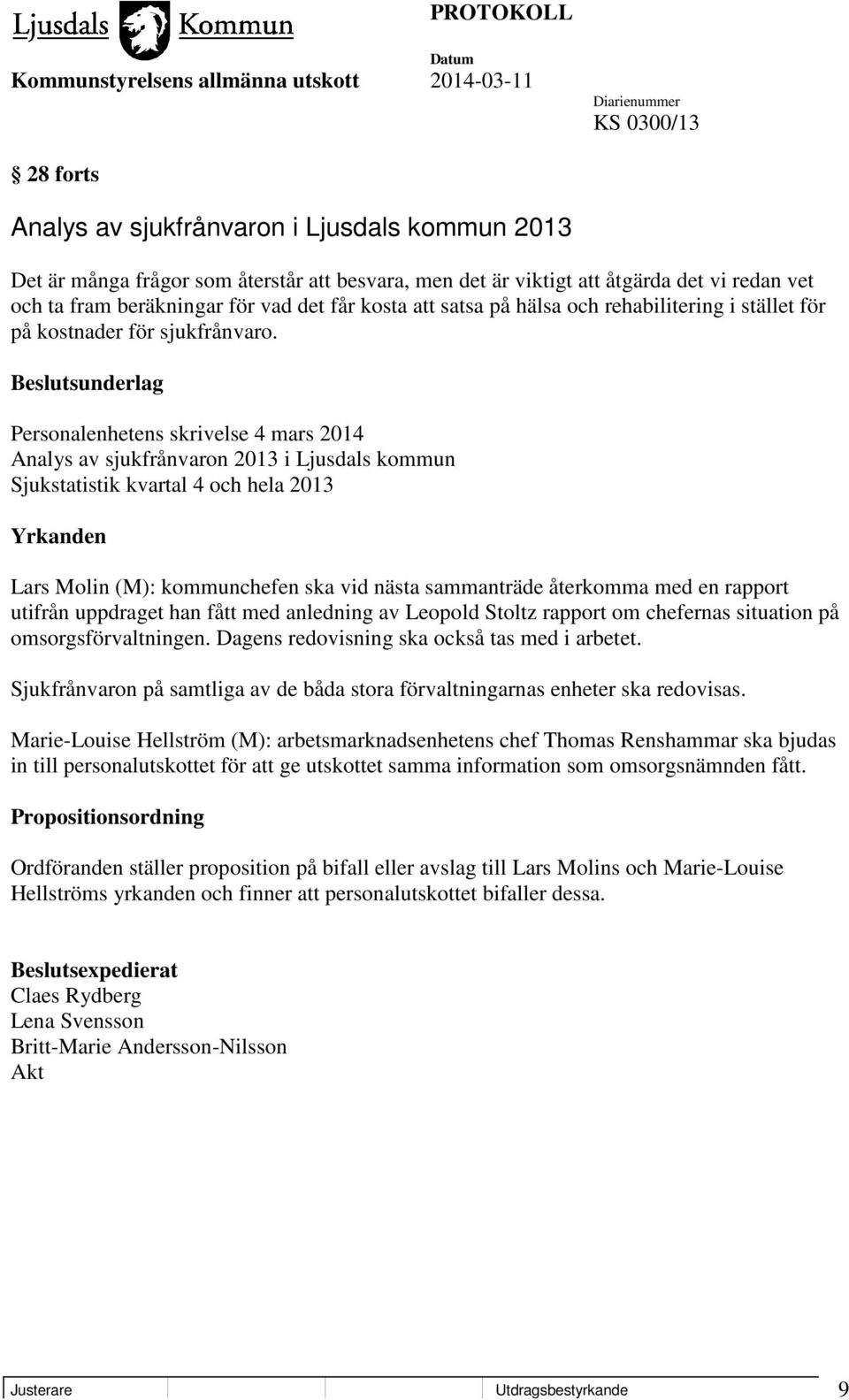Beslutsunderlag Personalenhetens skrivelse 4 mars 2014 Analys av sjukfrånvaron 2013 i Ljusdals kommun Sjukstatistik kvartal 4 och hela 2013 Yrkanden Lars Molin (M): kommunchefen ska vid nästa