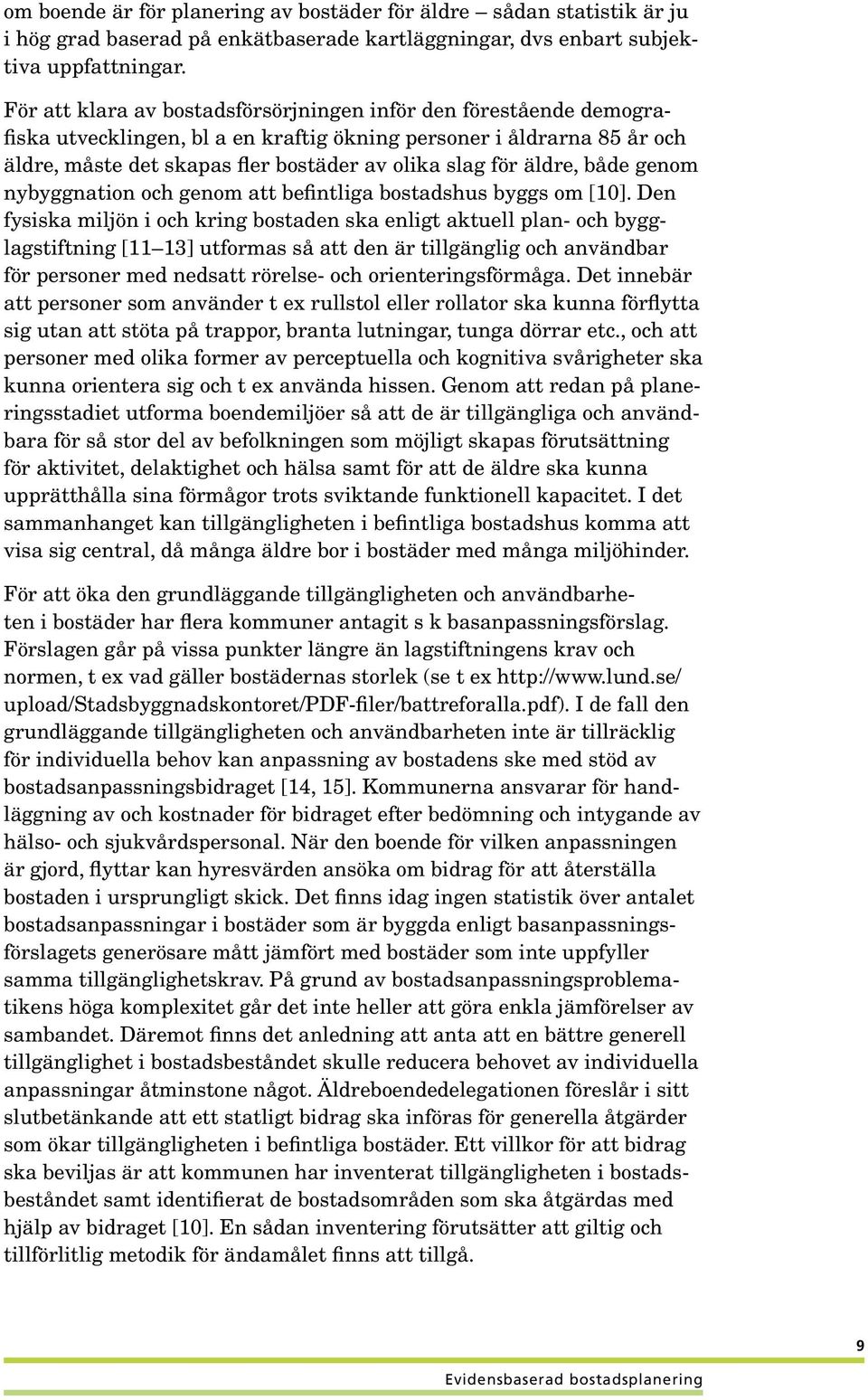 äldre, både genom nybyggnation och genom att befintliga bostadshus byggs om [10].