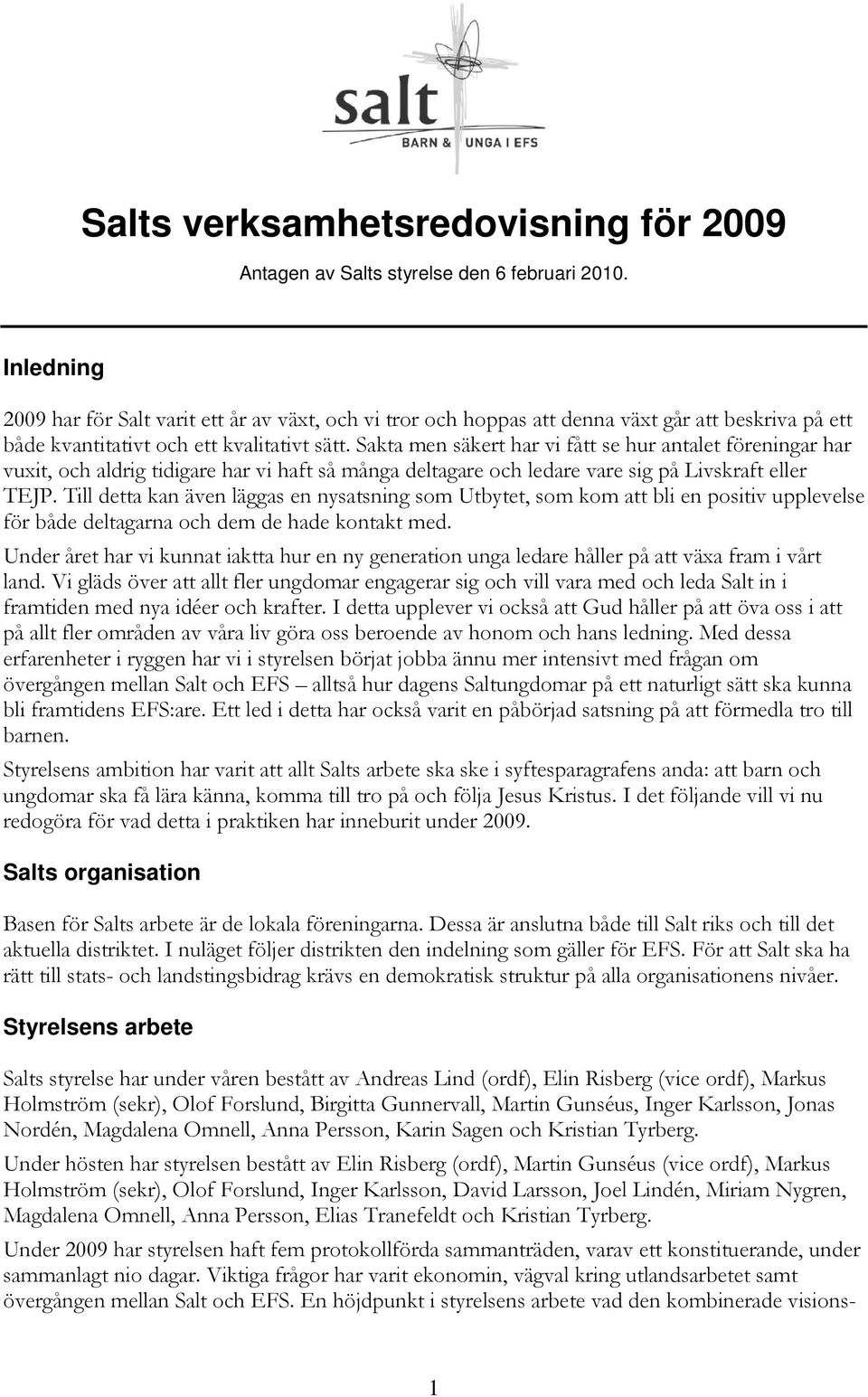 Sakta men säkert har vi fått se hur antalet föreningar har vuxit, och aldrig tidigare har vi haft så många deltagare och ledare vare sig på Livskraft eller TEJP.