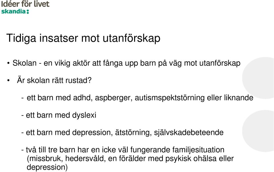 - ett barn med adhd, aspberger, autismspektstörning eller liknande - ett barn med dyslexi - ett barn