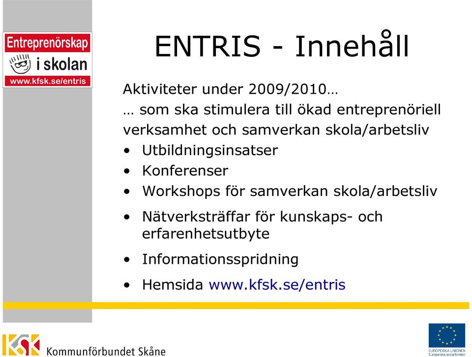 Utbildningsinsatser Konferenser Workshops för samverkan skola/arbetsliv