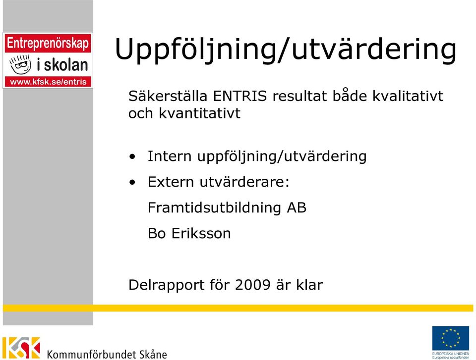 uppföljning/utvärdering Extern utvärderare: