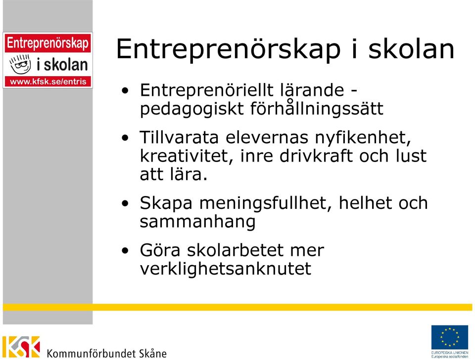 kreativitet, inre drivkraft och lust att lära.