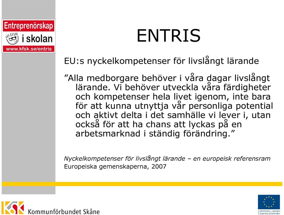 personliga potential och aktivt delta i det samhälle vi lever i, utan också för att ha chans att lyckas på en