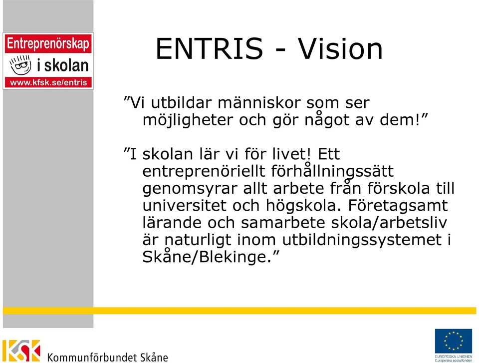Ett entreprenöriellt förhållningssätt genomsyrar allt arbete från förskola till