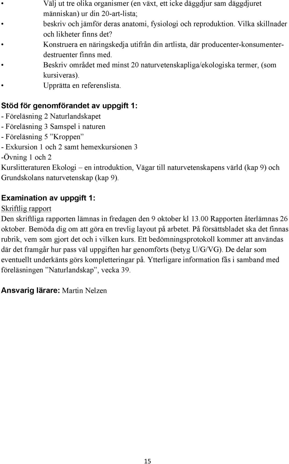 Beskriv området med minst 20 naturvetenskapliga/ekologiska termer, (som kursiveras). Upprätta en referenslista.