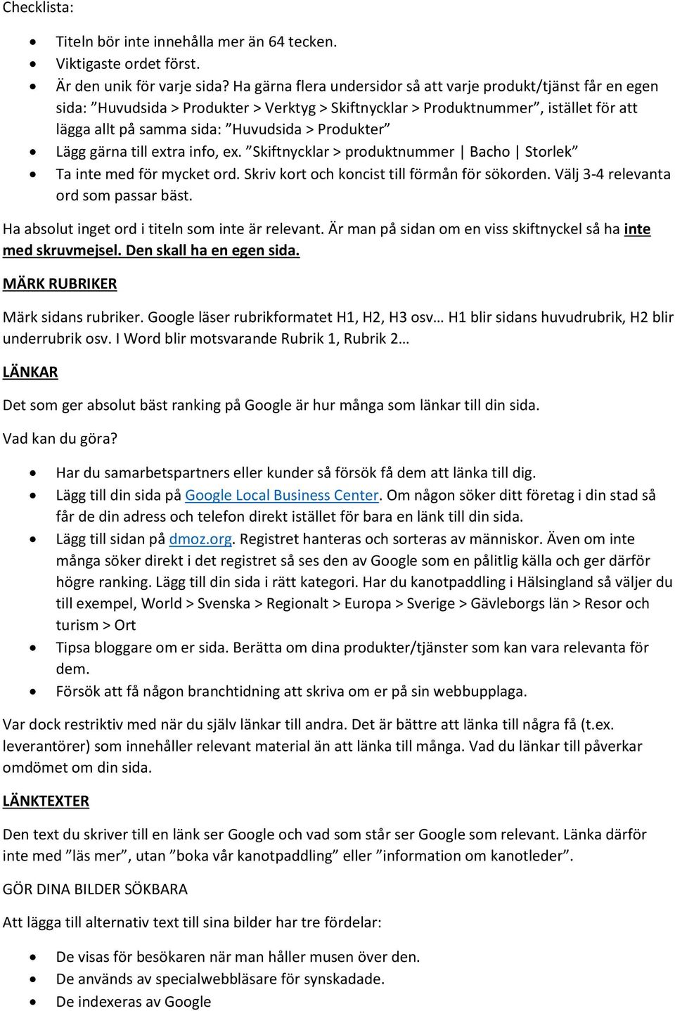 Produkter Lägg gärna till extra info, ex. Skiftnycklar > produktnummer Bacho Storlek Ta inte med för mycket ord. Skriv kort och koncist till förmån för sökorden.