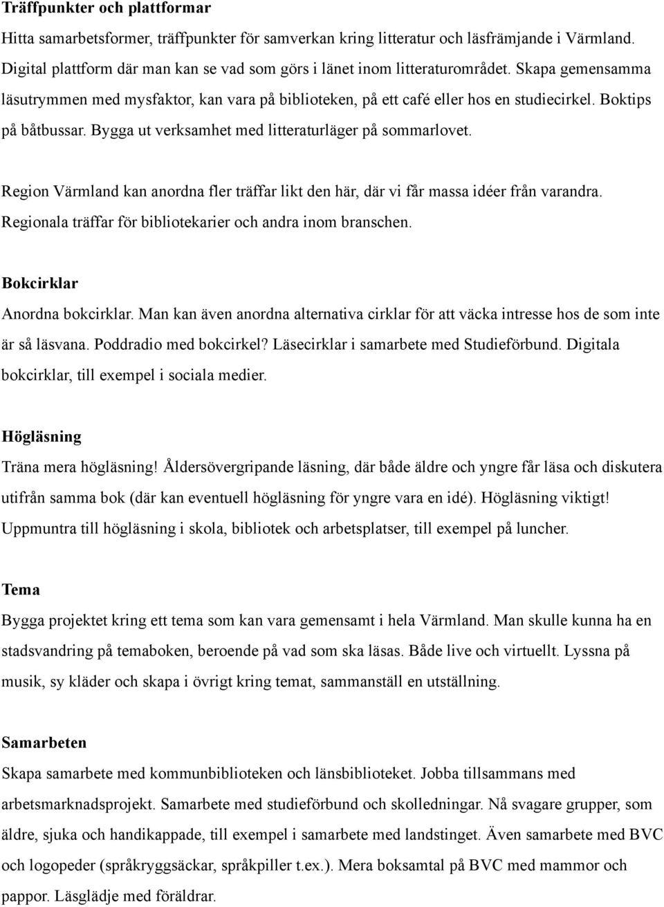 Boktips på båtbussar. Bygga ut verksamhet med litteraturläger på sommarlovet. Region Värmland kan anordna fler träffar likt den här, där vi får massa idéer från varandra.