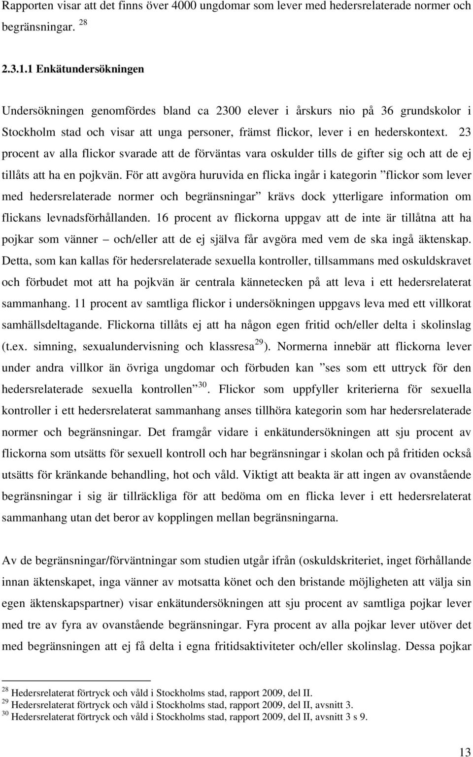 23 procent av alla flickor svarade att de förväntas vara oskulder tills de gifter sig och att de ej tillåts att ha en pojkvän.